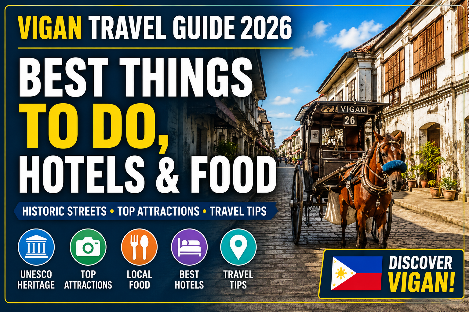 Vigan Travel Guide 2026 PH Best Things to Do, Hotels & Food